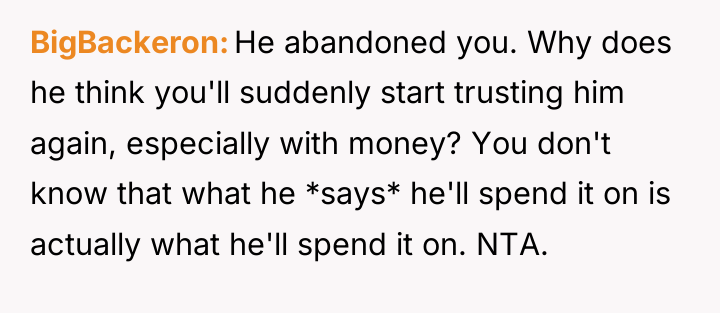BigBackeron He abandoned you. Why does he think you'll suddenly...