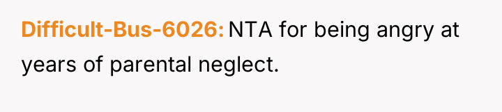 Difficult-Bus-6026 NTA for being angry at years of parental neglect.