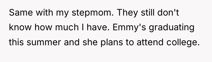 Same with my stepmom. They still don't know how much...