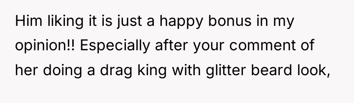 Him liking it is just a happy bonus in my...