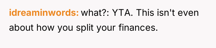 idreaminwords what?: YTA. This isn't even about how you split...