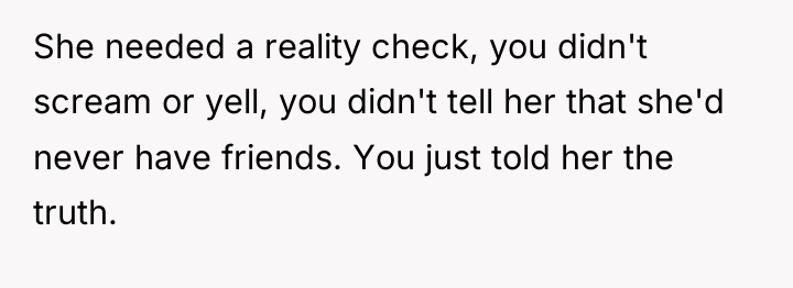She needed a reality check, you didn't scream or yell,...