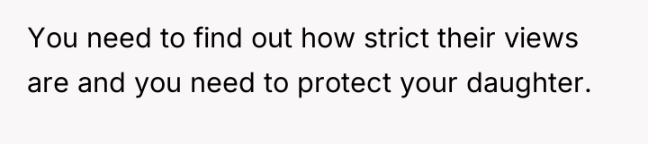 You need to find out how strict their views are...