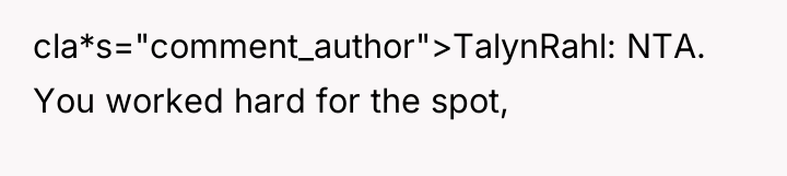 cla*s="comment_author">TalynRahl: NTA. You worked hard for the spot,