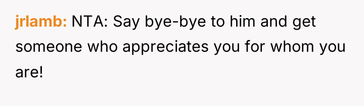 jrlamb NTA: Say bye-bye to him and get someone who...