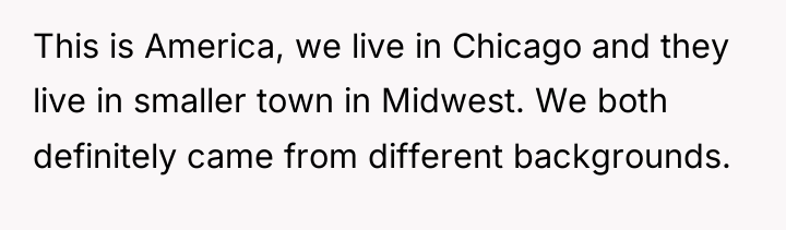 This is America, we live in Chicago and they live...