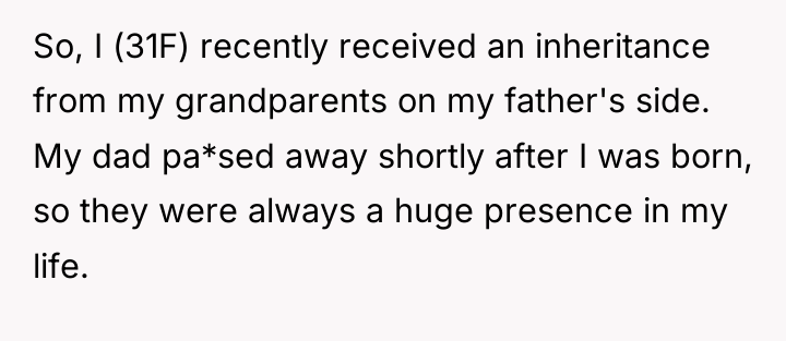 So, I (31F) recently received an inheritance from my grandparents...