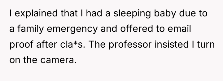 I explained that I had a sleeping baby due to...