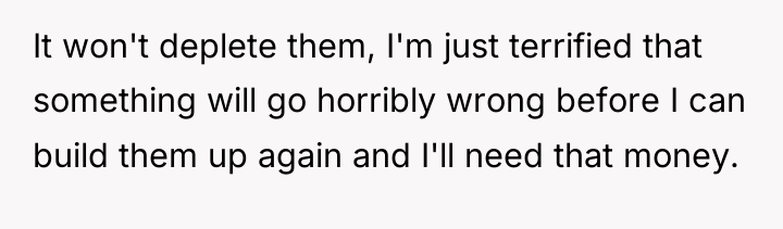 It won't deplete them, I'm just terrified that something will...