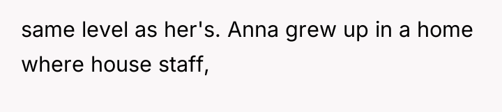 same level as her's. Anna grew up in a home...