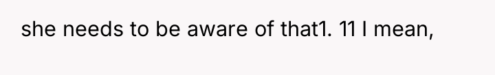she needs to be aware of that1. 11 I mean,