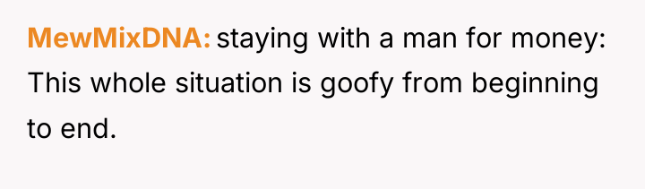 MewMixDNA staying with a man for money: This whole situation...