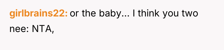 girlbrains22 or the baby... I think you two nee: NTA,