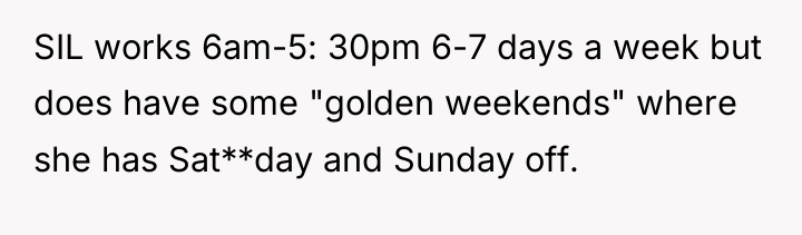 SIL works 6am-5: 30pm 6-7 days a week but does...