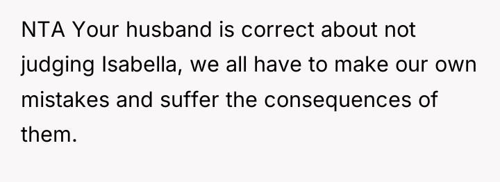 NTA Your husband is correct about not judging Isabella, we...