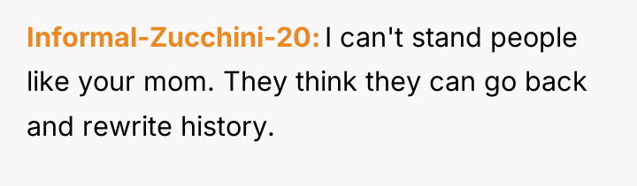 Informal-Zucchini-20 I can't stand people like your mom. They think...