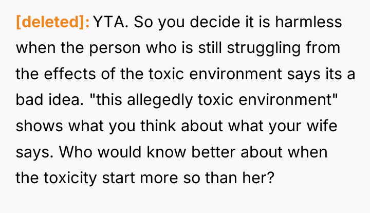 [deleted] YTA. So you decide it is harmless when the...