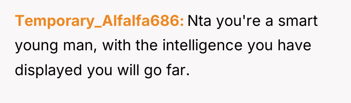 Temporary_Alfalfa686 Nta you're a smart young man, with the intelligence...