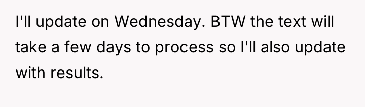 I'll update on Wednesday. BTW the text will take a...