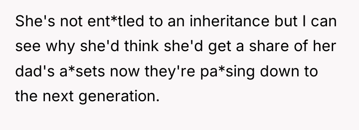 She's not ent*tled to an inheritance but I can see...