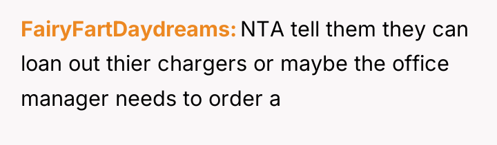FairyFartDaydreams NTA tell them they can loan out thier chargers...