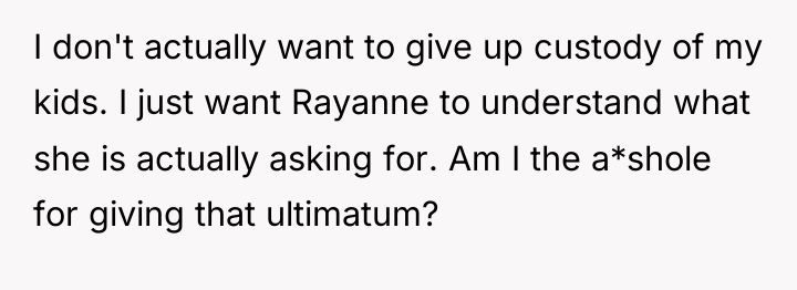 I don't actually want to give up custody of my...