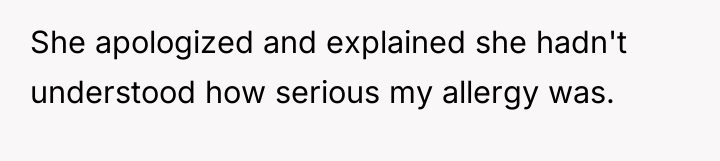 She apologized and explained she hadn't understood how serious my...