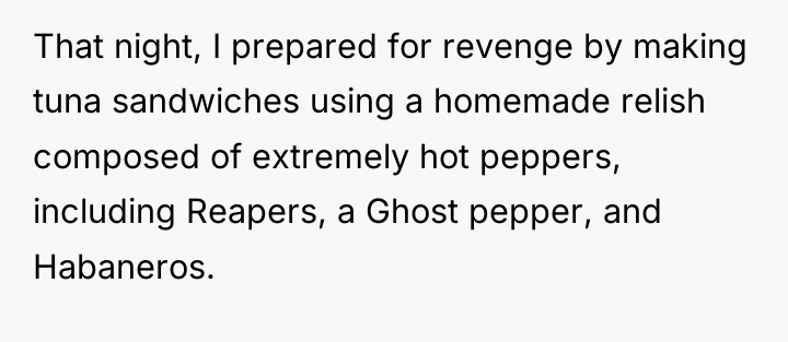 That night, I prepared for revenge by making tuna sandwiches...