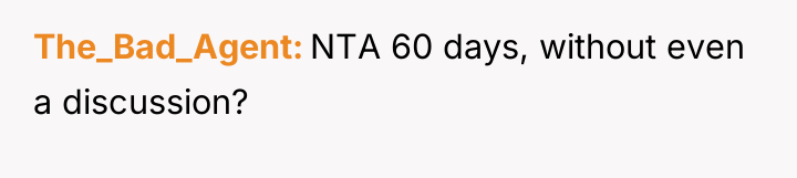 The_Bad_Agent NTA 60 days, without even a discussion?