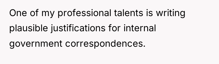 One of my professional talents is writing plausible justifications for...