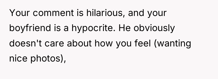 Your comment is hilarious, and your boyfriend is a hypocrite....