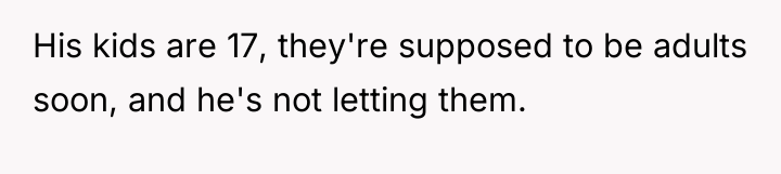 His kids are 17, they're supposed to be adults soon,...