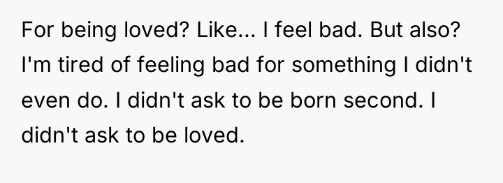 For being loved? Like... I feel bad. But also? I'm...