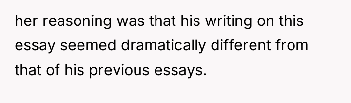 her reasoning was that his writing on this essay seemed...