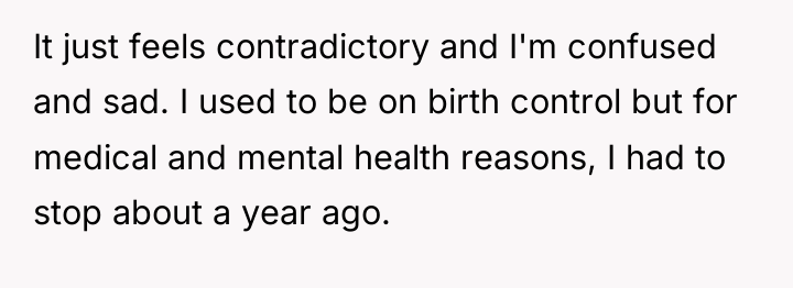 It just feels contradictory and I'm confused and sad. I...