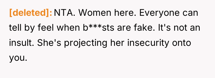 [deleted] NTA. Women here. Everyone can tell by feel when...