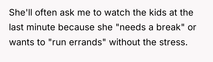 She'll often ask me to watch the kids at the...
