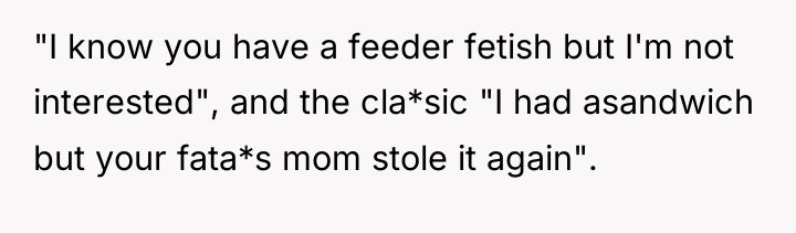 "I know you have a feeder fetish but I'm not...