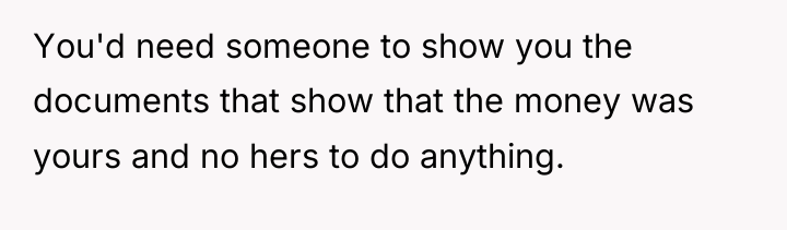You'd need someone to show you the documents that show...
