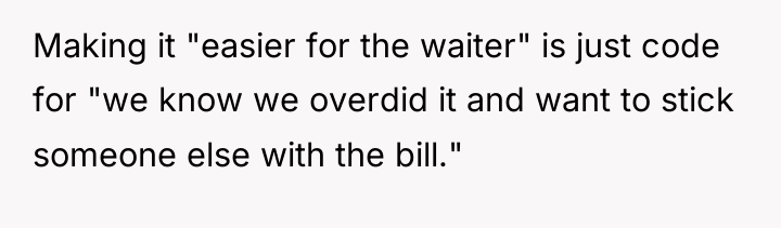 Making it "easier for the waiter" is just code for...