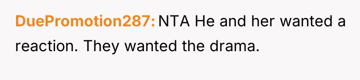 DuePromotion287 NTA He and her wanted a reaction. They wanted...
