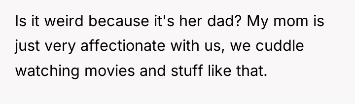 Is it weird because it's her dad? My mom is...
