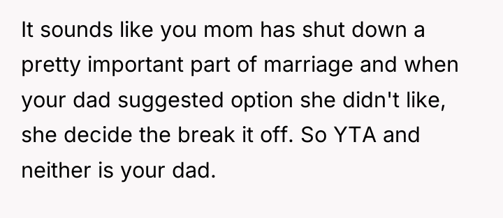 It sounds like you mom has shut down a pretty...