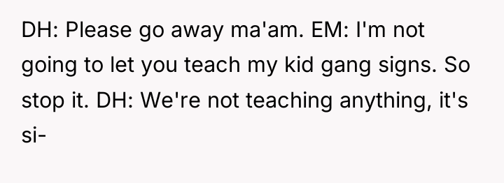 DH: Please go away ma'am. EM: I'm not going to...