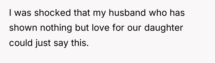 I was shocked that my husband who has shown nothing...
