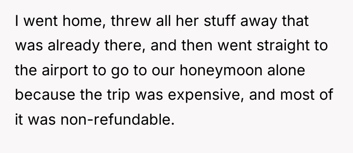 I went home, threw all her stuff away that was...