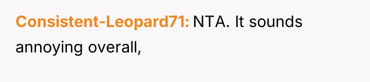 Consistent-Leopard71 NTA. It sounds annoying overall,