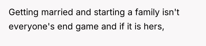 Getting married and starting a family isn't everyone's end game...
