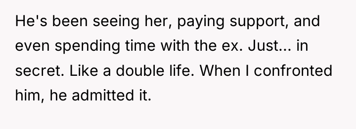 He's been seeing her, paying support, and even spending time...