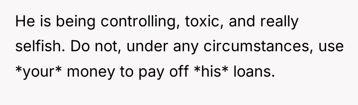 He is being controlling, toxic, and really selfish. Do not,...